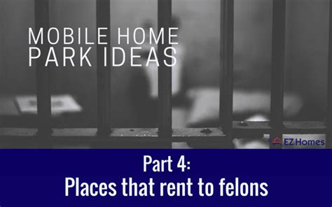 Each state also administers their HUDSection 8 programs in slightly different manors which may disqualify some felons, particularly sex offenders. . Mobile home parks that allow felons